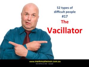 The Vacillator: one of the 52 types of difficult people.