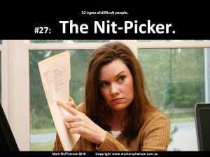 The Nit-Picker: one of the 52 types of difficult people.