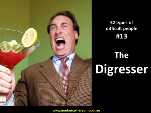 The Digresser: one of the 52 types of difficult people I've documented.