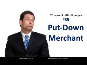 The Put-Down Merchant: one of the 52 types of difficult people I've documented.