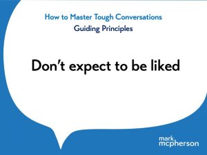 Tough Conversations: Don't expect to be liked
